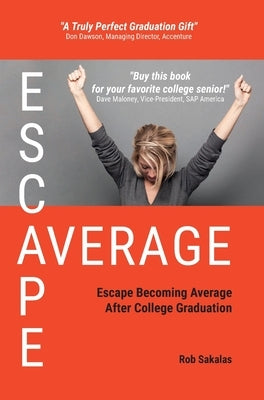 Escape Average: Escape Becoming Average After College Graduation by Sakalas, Rob