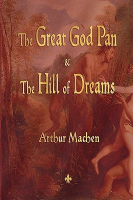 The Great God Pan and the Hill of Dreams by Machen, Arthur