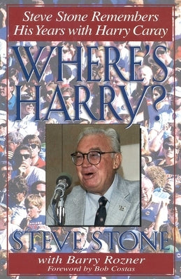 Where's Harry?: Steve Stone Remembers His Years with Harry Caray by Stone, Steve