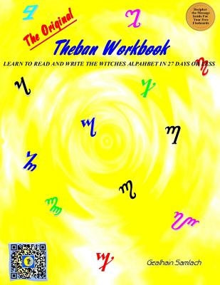 The Original Theban Workbook: Learn to Read and Write the Witches Alphabet in 27 Days or Less! by Samlach, Gealhain