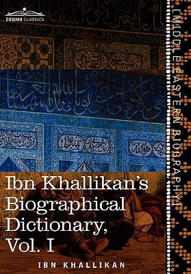 Ibn Khallikan's Biographical Dictionary, Volume I by Khallikan, Ibn