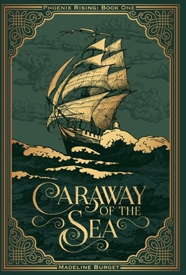 Caraway of the Sea: A heart-wrenching grim cozy pirates tale with a little bit of romance... (Phoenix Rising series) by Burget, Madeline