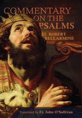 A Commentary on the Book of Psalms by Bellarmine, St Robert