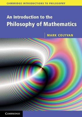 An Introduction to the Philosophy of Mathematics by Colyvan, Mark