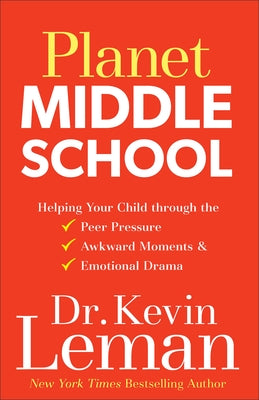 Planet Middle School: Helping Your Child Through the Peer Pressure, Awkward Moments & Emotional Drama by Leman, Kevin