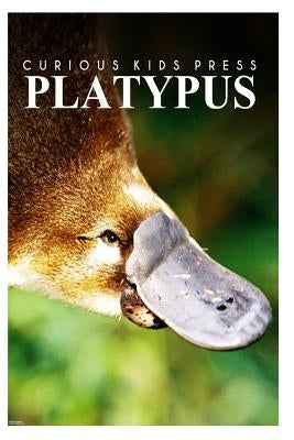 Platypus - Curious Kids Press: Kids book about animals and wildlife, Children's books 4-6 by Press, Curious Kids