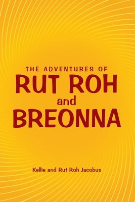 The Adventures of Rut Roh and Breonna by Jacobus, Kellie