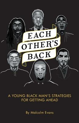 Each Other's Back: A Young Black Man's Strategies For Getting Ahead by Evans, Malcolm F.