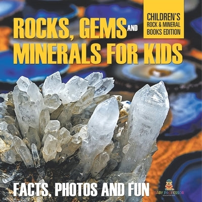 Rocks Gems and Minerals for Kids Facts Photos and Fun Childrens Rock Mineral Books Edition by Baby Professor