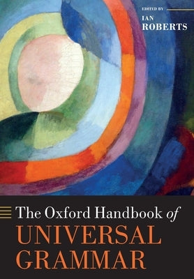 The Oxford Handbook of Universal Grammar by Roberts, Ian