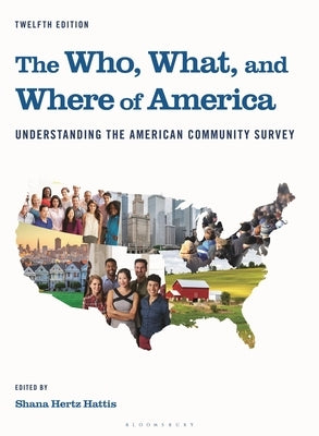 The Who, What, and Where of America: Understanding the American Community Survey by Hattis, Shana Hertz