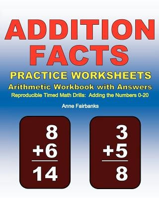 Addition Facts Practice Worksheets Arithmetic Workbook with Answers: Reproducible Timed Math Drills: Adding the Numbers 0-20 by Fairbanks, Anne