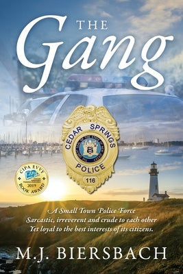 The Gang: A Small Town Police Force sarcastic, irreverent, and crude to each other, yet loyal to the best interests of its citiz by Biersbach, M. J.