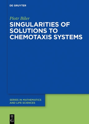 Singularities of Solutions to Chemotaxis Systems by Biler, Piotr