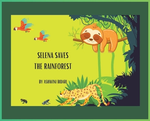 Selena Saves the Rainforest by Bidari, Ashwini