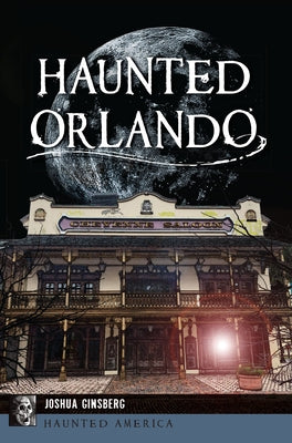 Haunted Orlando by Ginsberg, Joshua