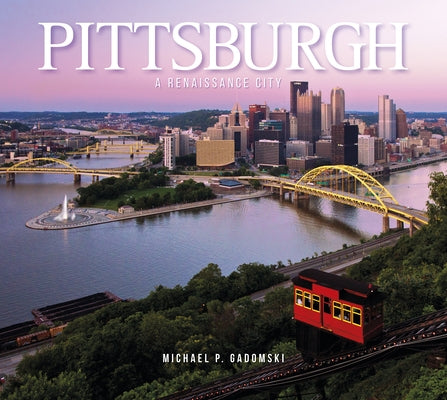 Pittsburgh: A Renaissance City by Gadomski, Michael P.