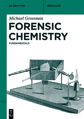 Forensic Chemistry: Fundamentals by Grossman, Michael