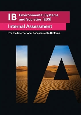 IB Environmental Systems and Societies [ESS] Internal Assessment: The Definitive IA Guide for the International Baccalaureate [IB] Diploma by Mukhtar, Usama