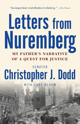 Letters from Nuremberg: My Father's Narrative of a Quest for Justice by Dodd, Christopher