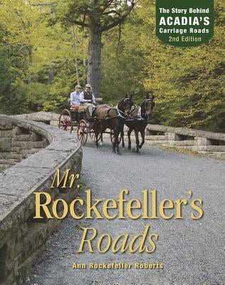 Mr. Rockefeller's Roads: The Story Behind Acadia's Carriage Roads by Roberts, Ann Rockefeller