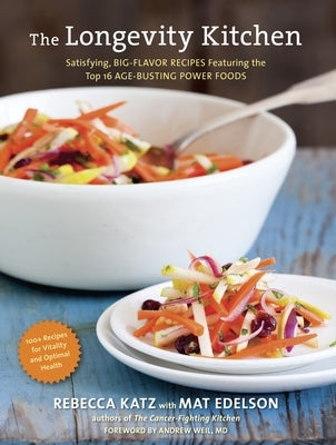 The Longevity Kitchen: Satisfying, Big-Flavor Recipes Featuring the Top 16 Age-Busting Power Foods [120recipes for Vitality and Optimal Health][a Cook by Katz, Rebecca
