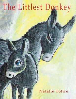 The Littlest Donkey: A Palm Sunday Story by Totire, Natalie J.