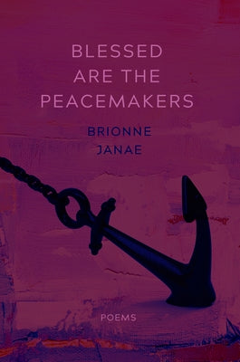 Blessed Are the Peacemakers: Poems by Janae, Brionne
