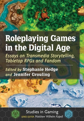 Roleplaying Games in the Digital Age: Essays on Transmedia Storytelling, Tabletop Rpgs and Fandom by Hedge, Stephanie