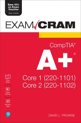 Comptia A+ Core 1 (220-1101) and Core 2 (220-1102) Exam Cram by Prowse, Dave