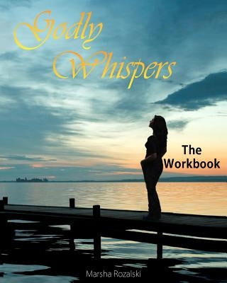 Godly Whispers: The Workbook by Rozalski, Marsha