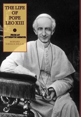 The Life of Pope Leo XIII by O'Reilly, Bernard
