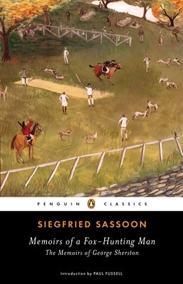 Memoirs of a Fox-Hunting Man: The Memoirs of George Sherston by Sassoon, Siegfried