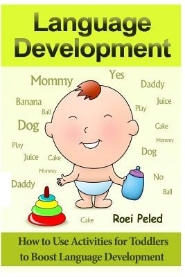 How to Use Activities for Toddlers to Boost Language Development: Toddler Development by Peled, Roei