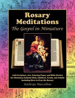 Rosary Meditations: The Gospel in Miniature with Scripture, Art, Coloring Pages, and Bible Stories for Christian/Catholic Kids, Children, by Marcellino, Kathryn