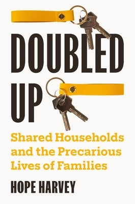 Doubled Up: Shared Households and the Precarious Lives of Families by Harvey, Hope