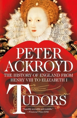 Tudors: The History of England from Henry VIII to Elizabeth I by Ackroyd, Peter