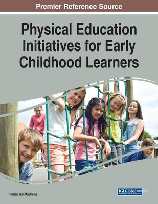 Physical Education Initiatives for Early Childhood Learners by Gil-Madrona, Pedro