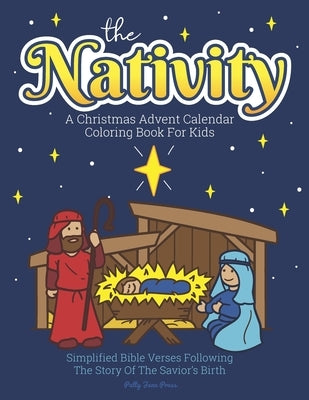 A Christmas Advent Calendar Coloring Book For Kids: The Nativity: Count Down To Christmas With Simplified Bible Verses About Jesus and Large, Easy Col by Patty Jane Press