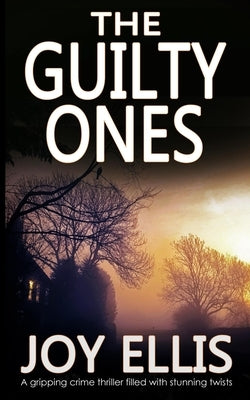 THE GUILTY ONES a gripping crime thriller filled with stunning twists by Ellis, Joy