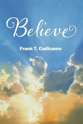 Believe by Cadicamo, Frank T.