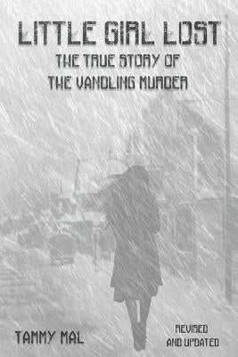 Little Girl Lost: The True Story of the Vandling Murder by Mal, Tammy