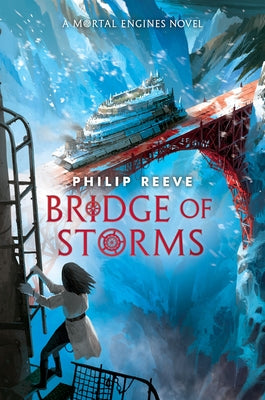 Bridge of Storms (a Mortal Engines Novel) by Reeve, Philip