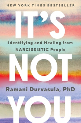 It's Not You: Identifying and Healing from Narcissistic People by Durvasula, Ramani