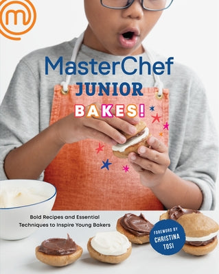 Masterchef Junior Bakes!: Bold Recipes and Essential Techniques to Inspire Young Bakers: A Baking Book by Masterchef Junior