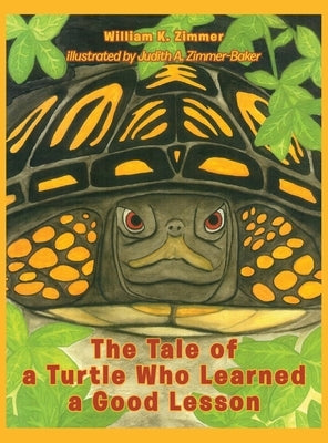 The Tale of a Turtle Who Learned a Good Lesson by Zimmer, William K.