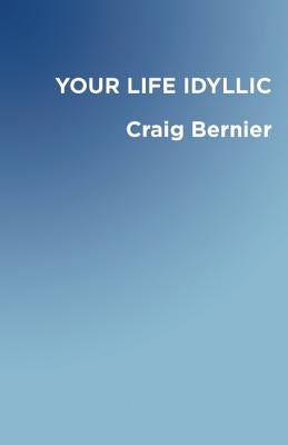 Your Life Idyllic by Bernier, Craig