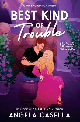 Best Kind of Trouble: A Spicy Romantic Comedy by Casella, Angela