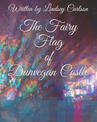 The Fairy Flag of Dunvegan Castle by Carlson, Lindsey