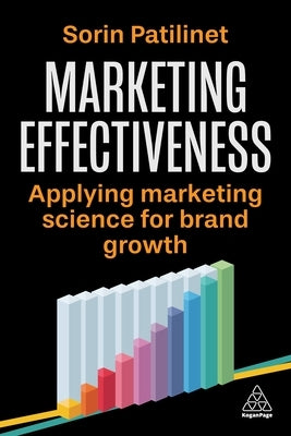 Marketing Effectiveness: Applying Marketing Science for Brand Growth by Patilinet, Sorin